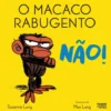 O Macaco Rabugento: Não! de Suzanne Lang