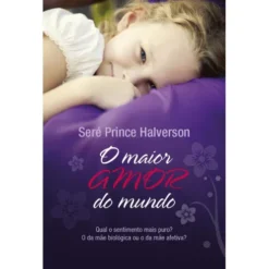 O Maior Amor do Mundo de Seré Prince Halverson
