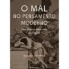 O Mal No Pensamento Moderno de Susan Neiman