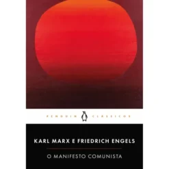 O Manifesto Comunista de Karl Marx/ Friedrich Engels