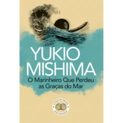 O Marinheiro Que Perdeu as Graças do Mar de Yukio Mishima