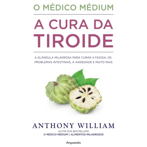 O Médico Médium: A Cura da Tiróide de Anthony William