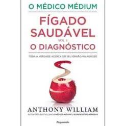 O Médico Médium: Fígado Saudável - O Diagnóstico (Volume I) de Anthony William