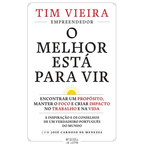 O Melhor Está para Vir de Tim Vieira - Encontrar um Propósito, Manter o Foco e Criar Impacto no Trabalho e na Vida