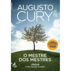 O Mestre dos Mestres de Augusto Cury - Jesus - o Maior Educador da História