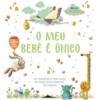 O Meu Bebé é Único de Vários Autores - Os Primeiros Três Anos do Bebé Mais Especial do Mundo