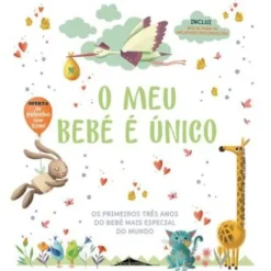 O Meu Bebé é Único de Vários Autores - Os Primeiros Três Anos do Bebé Mais Especial do Mundo