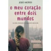 O Meu Coração Entre Dois Mundos de Jojo Moyes