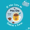 O Meu Dia - o Meu Livro de Cheiros e Cores - Jacarandá Infantis e Juvenis