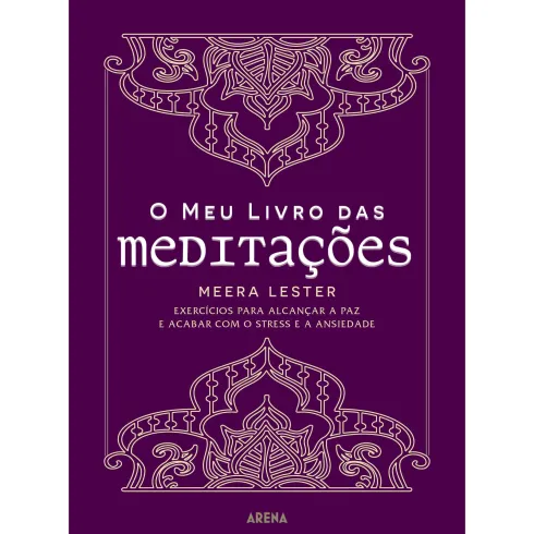 O Meu Livro das Meditações de Meera Lester - Exercícios para Alcançar a Paz e Acabar com o Stress e a Ansiedade