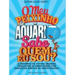 O Meu Peixinho de Aquário Sabe Quem Eu Sou? de Gemma Elwin Harris