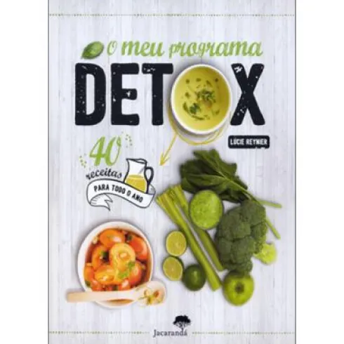 O Meu Programa Detox de Lucie Reynier - 40 Receitas para Todo o Ano