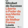 O Mindset do Sucesso - Liberte o Poder da sua Mente e Viva da Melhor Forma de Lewis Howes