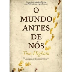O Mundo Antes de Nós de Tom Higham