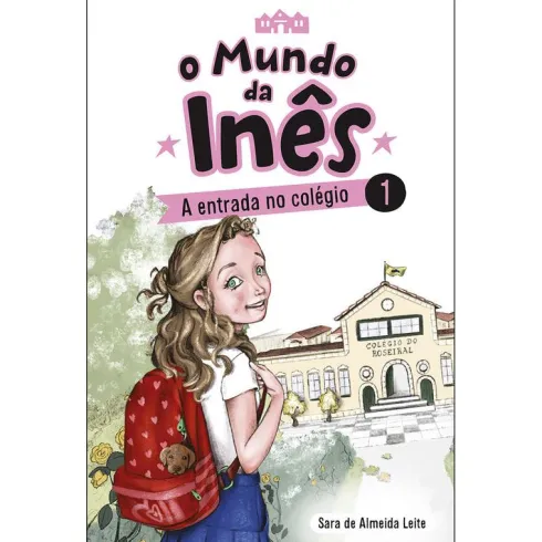 O Mundo da Inês - A Entrada no Colégiode Sara de Almeida Leite