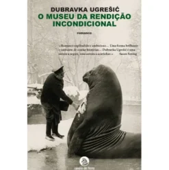 O Museu da Rendição Incondicional de Dubravka Ugrešic