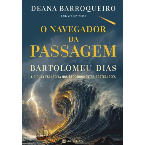 O Navegador da Passagem - Bartolomeu Dias de Deana Barroqueiro