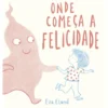 Onde Começa a Felicidade de Eva Eland