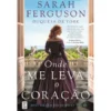 Onde Me Leva o Coração de Sarah Ferguson
