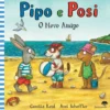 O Novo Amigo - Pipo E Posi de Axel Scheffler, Camilla Reid