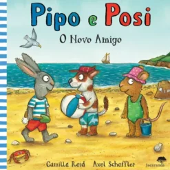 O Novo Amigo - Pipo E Posi de Axel Scheffler, Camilla Reid