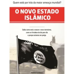O Novo Estado Islâmico - Como Nasceu o País do Terrorismo de Patrick Cockburn