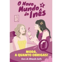 O Novo Mundo da Inês - Moda, a Quanto Obrigas! de Sara de Almeida Leite - Livro 4