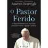 O Pastor Ferido de Austen Ivereigh de Austen Ivereigh