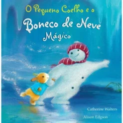 O Pequeno Coelho e o Boneco de Neve Mágico de Catherine Walters