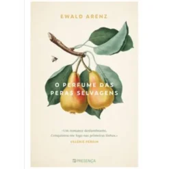 O Perfume das Peras Selvagens de Ewald Arenz