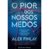 O Pior dos Nossos Medos de Alex Finlay