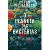 O Planeta Das Bactérias de Peter Wohlleben