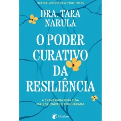 O Poder Curativo Da Resiliência de Tara Narula