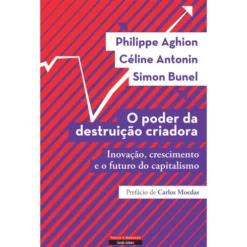 O Poder Da Destruição Criadora de Philippe Aghion, Céline Antonin, Simon Bunel