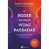 O Poder das Suas Vidas Passadas de Sandra Anne Taylor