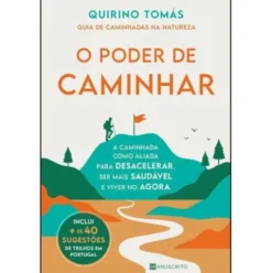 O Poder de Caminhar - Guia de Caminhadas na Natureza de Quirino Tomás