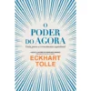 O Poder do Agora de Eckhart Tolle - Guia para o Crescimento Espiritual