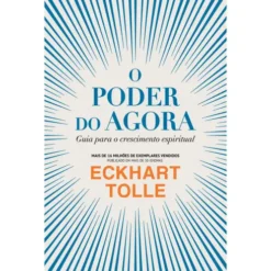 O Poder do Agora de Eckhart Tolle - Guia para o Crescimento Espiritual