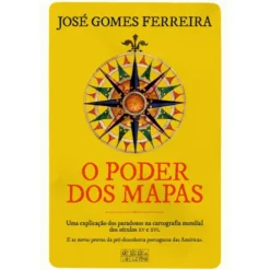 O Poder dos Mapas de José Gomes Ferreira - Uma Explicação dos Paradoxos na Cartografia Mundial dos Séculos XV e XVI