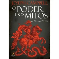 O Poder dos Mitos de Joseph Campbell e Bill Moyers