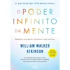 O Poder Infinito Da Mente de William Walker Atkinson