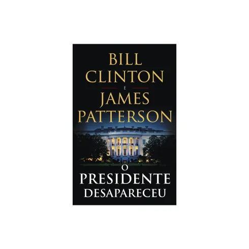 O Presidente Desapareceu de Bill Clinton e James Patterson