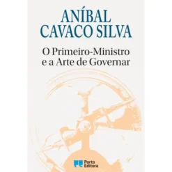 O Primeiro-Ministro e a Arte de Governar de Aníbal Cavaco Silva