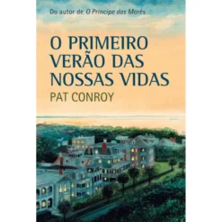 O Primeiro Verão das Nossas Vidas de Pat Conroy