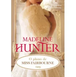 O Quarteto Fairbourne (Volume I) - O Plano de Miss Fairbourne de Madeline Hunter
