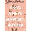 O Que A Neve Sussurra Ao Cair de Maria Martínez