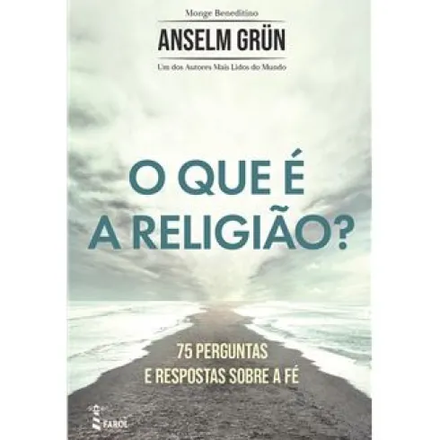 O que é a Religião? de Anselm Grün - 75 Perguntas e Respostas Sobre a Fé