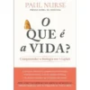 O que é a Vida? de Paul Nurse - Compreender a Biologia em 5 Lições