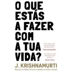 O Que Estás a Fazer Com a Tua Vida? de J. Krishnamurti