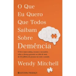 O que Eu Quero que Todos Saibam Sobre Demência de Wendy Mitchell
